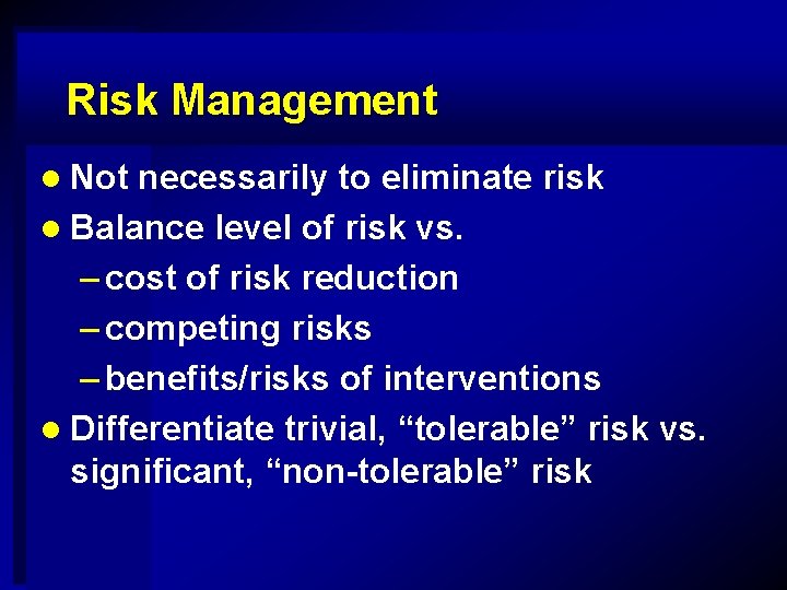 Risk Management l Not necessarily to eliminate risk l Balance level of risk vs.