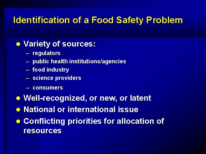 Identification of a Food Safety Problem l Variety of sources: – – regulators public