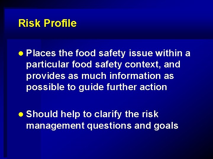 Risk Profile l Places the food safety issue within a particular food safety context,