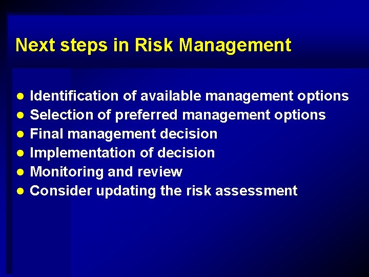 Next steps in Risk Management l l l Identification of available management options Selection