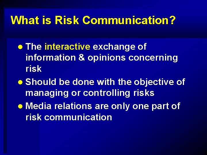 What is Risk Communication? l The interactive exchange of information & opinions concerning risk