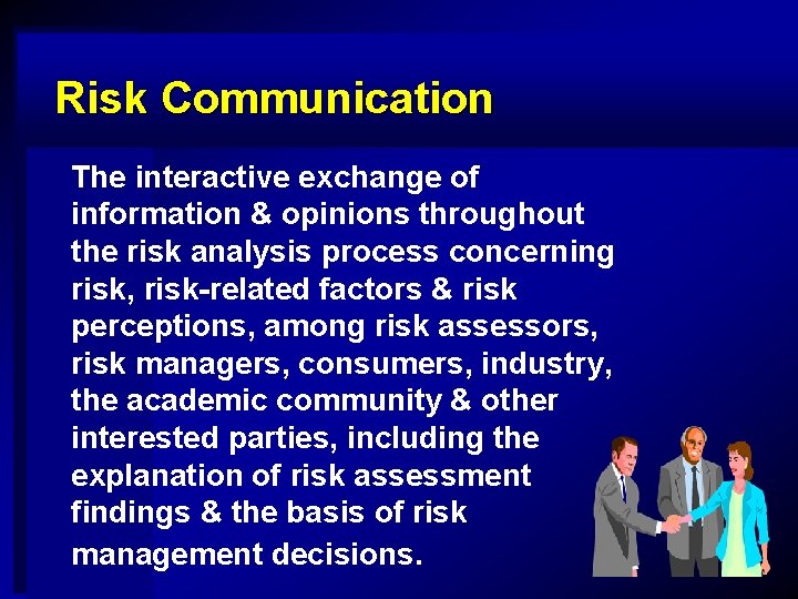 Risk Communication The interactive exchange of information & opinions throughout the risk analysis process