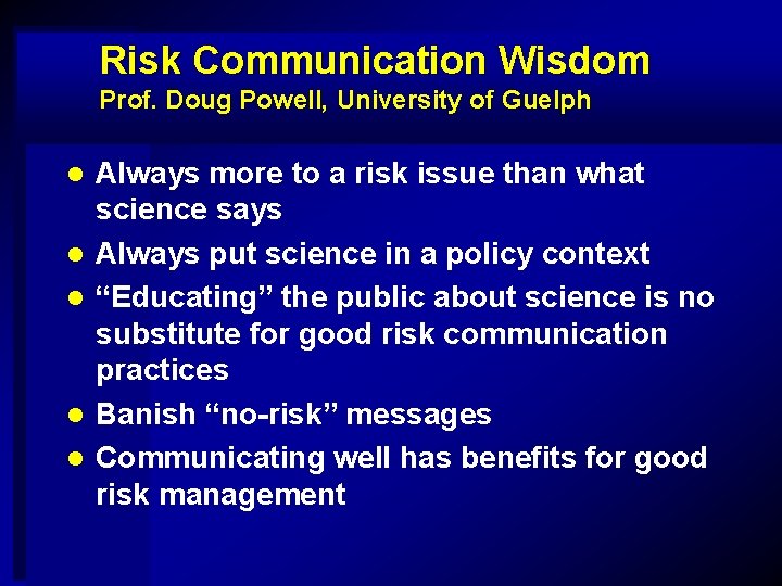 Risk Communication Wisdom Prof. Doug Powell, University of Guelph l l l Always more