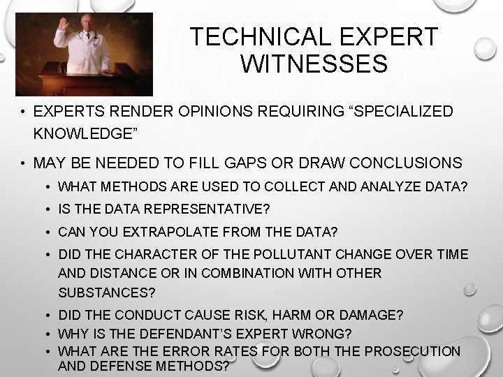 TECHNICAL EXPERT WITNESSES • EXPERTS RENDER OPINIONS REQUIRING “SPECIALIZED KNOWLEDGE” • MAY BE NEEDED