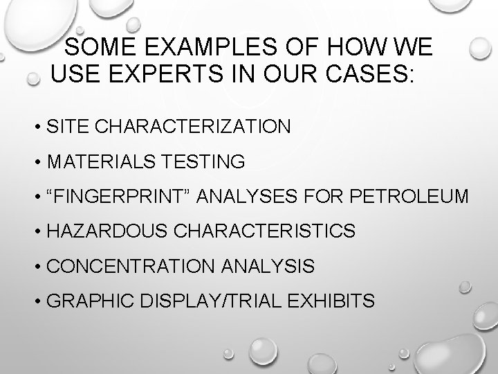 SOME EXAMPLES OF HOW WE USE EXPERTS IN OUR CASES: • SITE CHARACTERIZATION •
