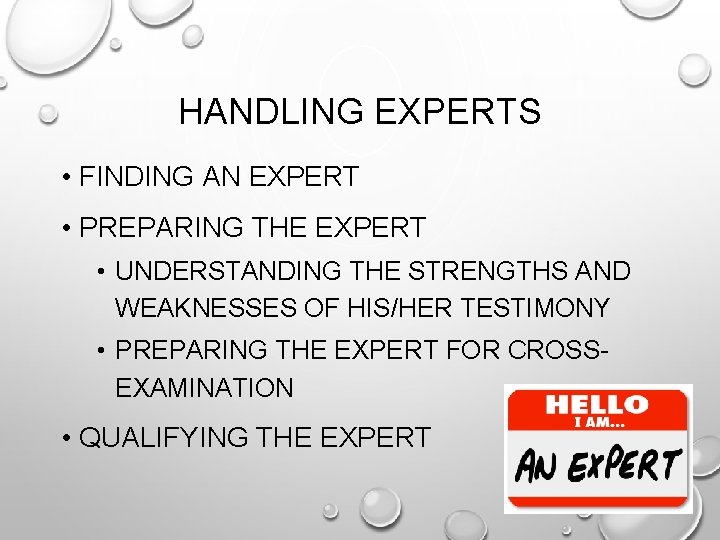 HANDLING EXPERTS • FINDING AN EXPERT • PREPARING THE EXPERT • UNDERSTANDING THE STRENGTHS