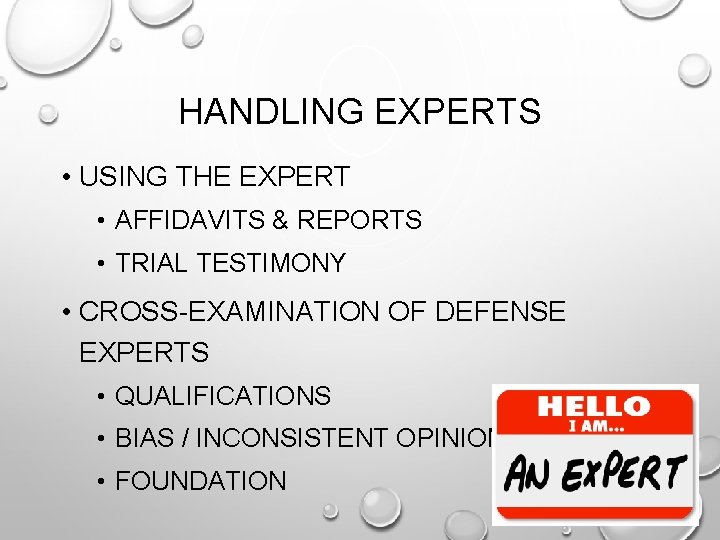 HANDLING EXPERTS • USING THE EXPERT • AFFIDAVITS & REPORTS • TRIAL TESTIMONY •