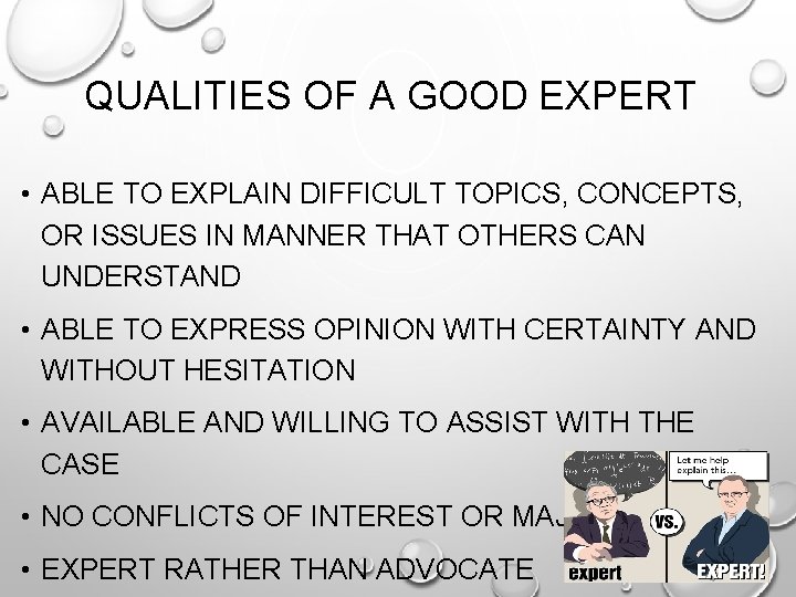 QUALITIES OF A GOOD EXPERT • ABLE TO EXPLAIN DIFFICULT TOPICS, CONCEPTS, OR ISSUES