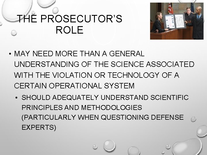 THE PROSECUTOR’S ROLE • MAY NEED MORE THAN A GENERAL UNDERSTANDING OF THE SCIENCE