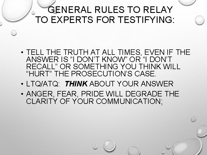 GENERAL RULES TO RELAY TO EXPERTS FOR TESTIFYING: • TELL THE TRUTH AT ALL