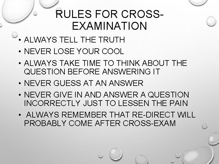 RULES FOR CROSSEXAMINATION • ALWAYS TELL THE TRUTH • NEVER LOSE YOUR COOL •