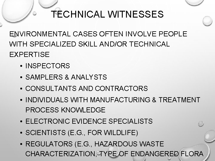 TECHNICAL WITNESSES ENVIRONMENTAL CASES OFTEN INVOLVE PEOPLE WITH SPECIALIZED SKILL AND/OR TECHNICAL EXPERTISE •