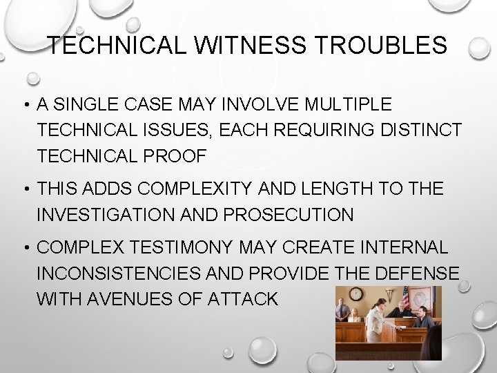 TECHNICAL WITNESS TROUBLES • A SINGLE CASE MAY INVOLVE MULTIPLE TECHNICAL ISSUES, EACH REQUIRING