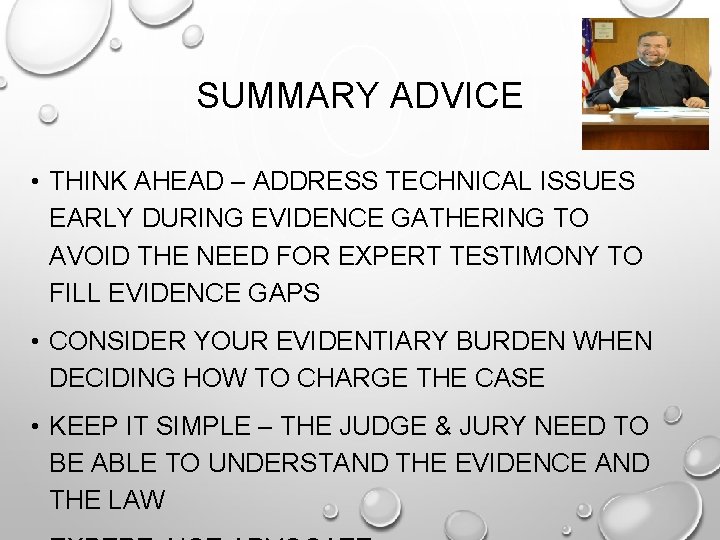 SUMMARY ADVICE • THINK AHEAD – ADDRESS TECHNICAL ISSUES EARLY DURING EVIDENCE GATHERING TO