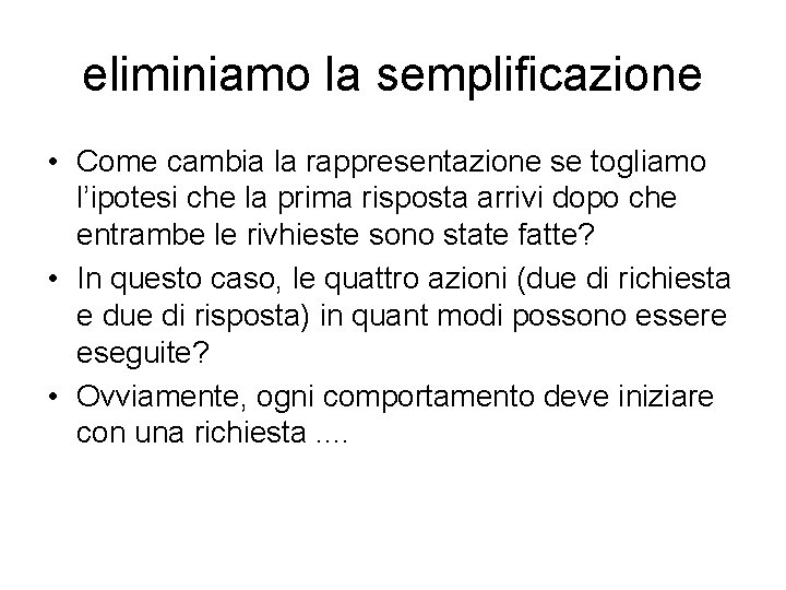 eliminiamo la semplificazione • Come cambia la rappresentazione se togliamo l’ipotesi che la prima