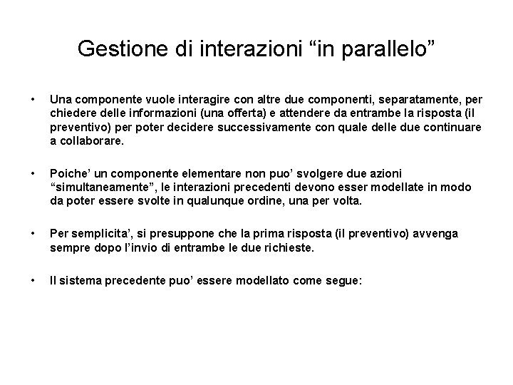 Gestione di interazioni “in parallelo” • Una componente vuole interagire con altre due componenti,