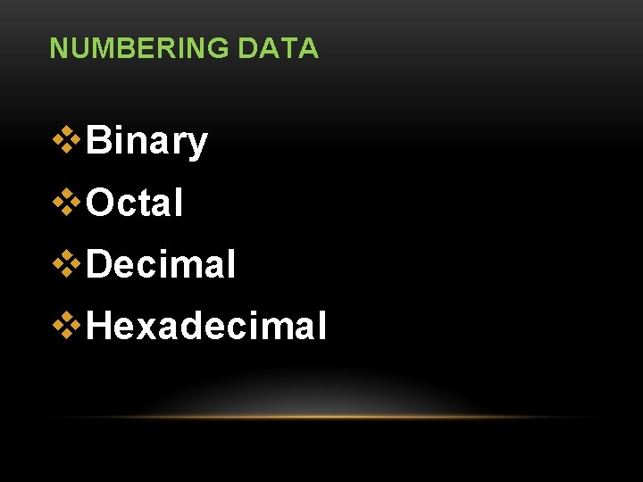 NUMBERING DATA v. Binary v. Octal v. Decimal v. Hexadecimal 