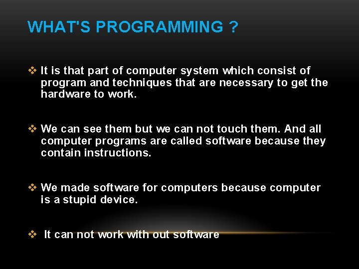 WHAT'S PROGRAMMING ? v It is that part of computer system which consist of