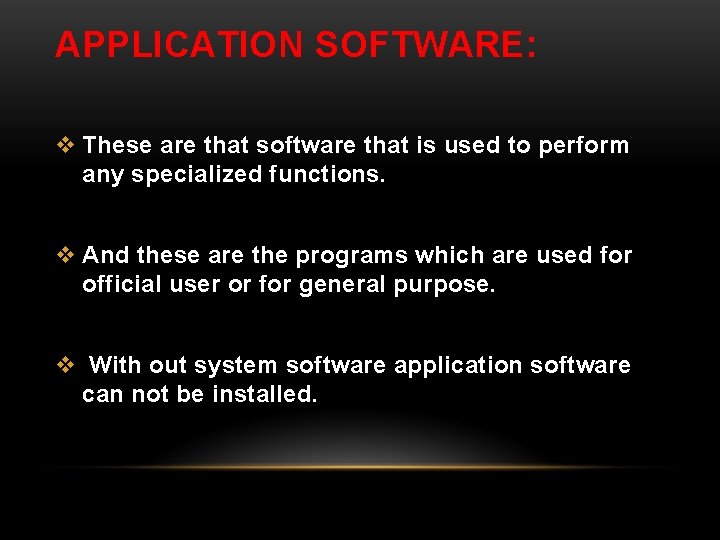 APPLICATION SOFTWARE: v These are that software that is used to perform any specialized