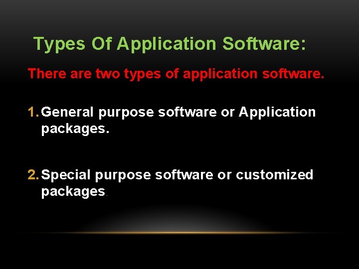 Types Of Application Software: There are two types of application software. 1. General purpose
