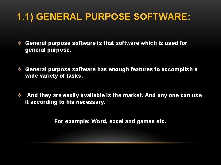 1. 1) GENERAL PURPOSE SOFTWARE: v General purpose software is that software which is