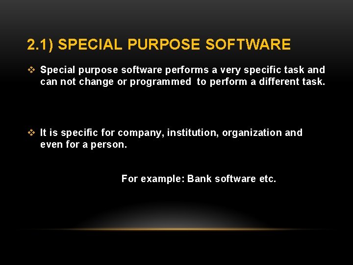 2. 1) SPECIAL PURPOSE SOFTWARE v Special purpose software performs a very specific task