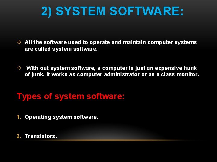 2) SYSTEM SOFTWARE: v All the software used to operate and maintain computer systems