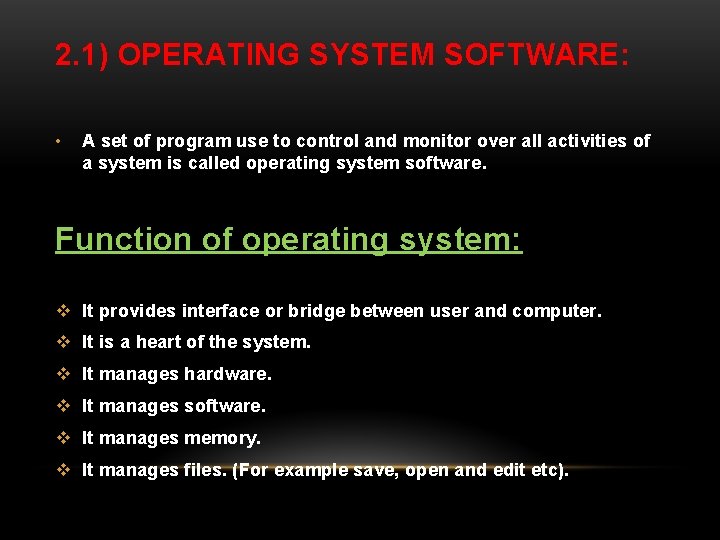 2. 1) OPERATING SYSTEM SOFTWARE: • A set of program use to control and