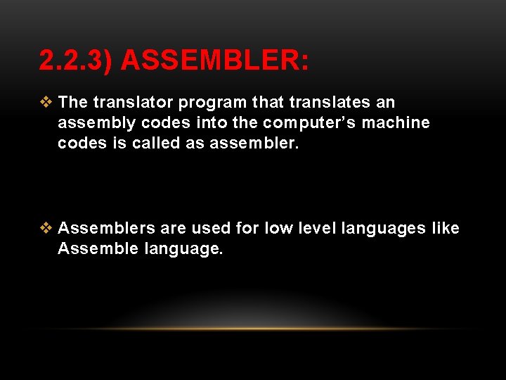 2. 2. 3) ASSEMBLER: v The translator program that translates an assembly codes into