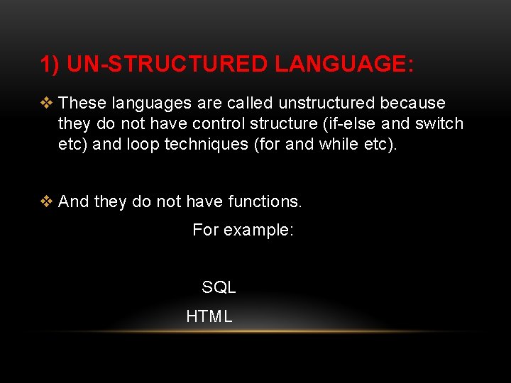1) UN-STRUCTURED LANGUAGE: v These languages are called unstructured because they do not have