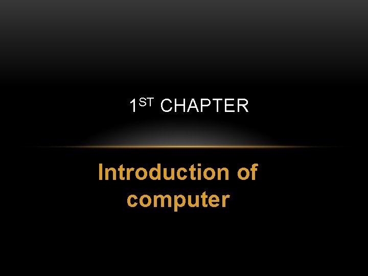 1 ST CHAPTER Introduction of computer 