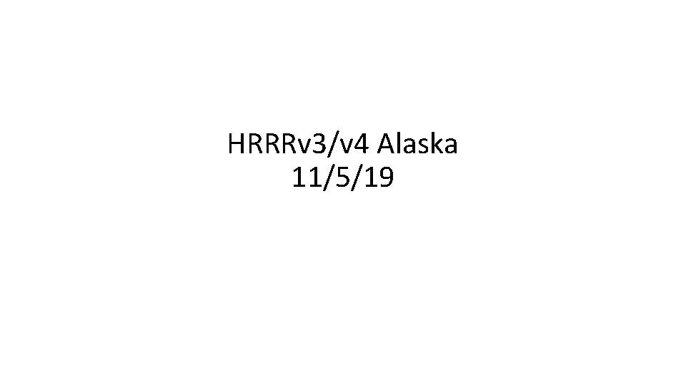 HRRRv 3/v 4 Alaska 11/5/19 