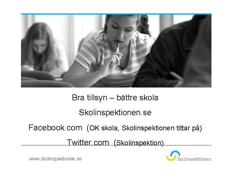 Bra tillsyn – bättre skola Skolinspektionen. se Facebook. com (OK skola, Skolinspektionen tittar på)