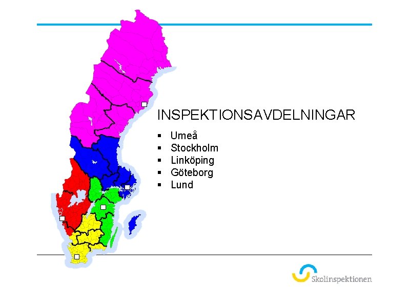 INSPEKTIONSAVDELNINGAR § § § Umeå Stockholm Linköping Göteborg Lund 