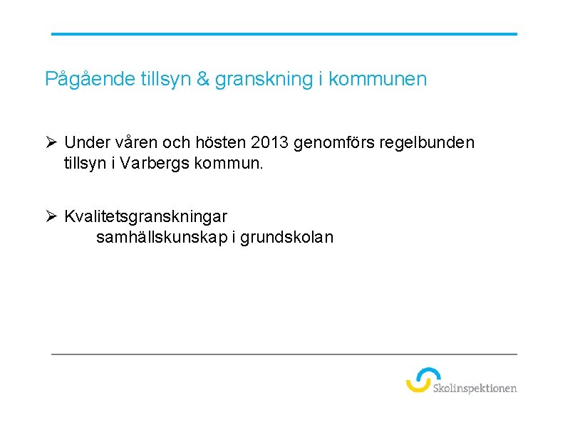 Pågående tillsyn & granskning i kommunen Ø Under våren och hösten 2013 genomförs regelbunden
