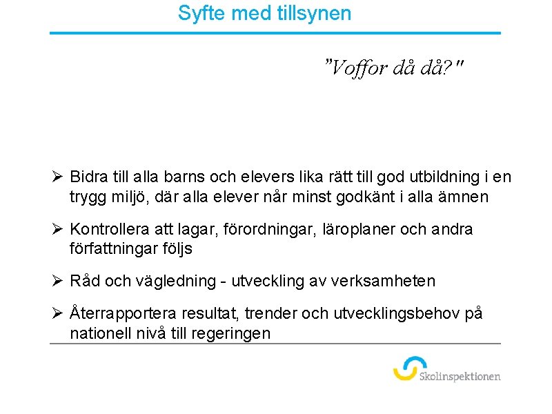 Syfte med tillsynen ””Voffor då då? " Ø Bidra till alla barns och elevers