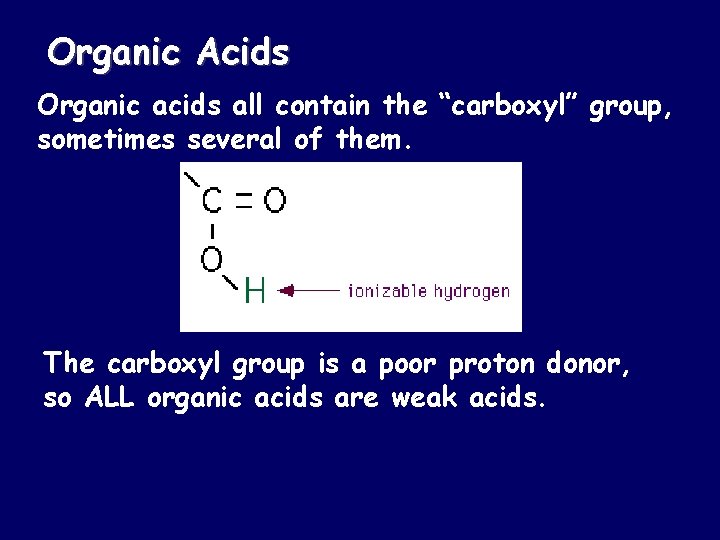 Organic Acids Organic acids all contain the “carboxyl” group, sometimes several of them. The