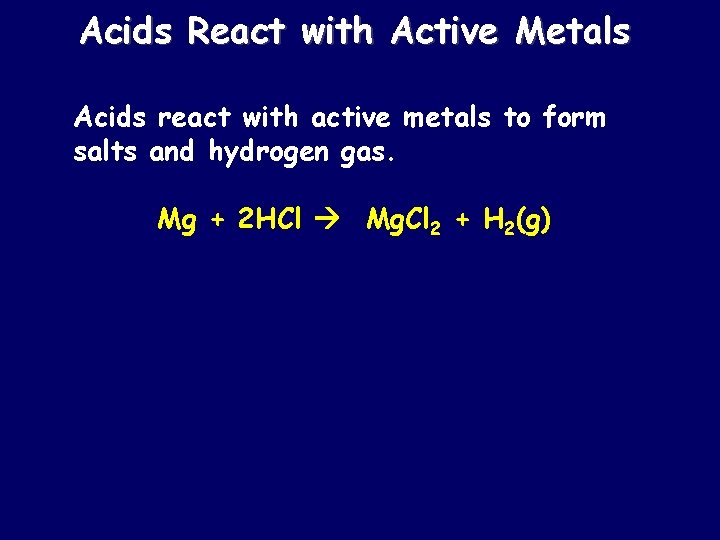 Acids React with Active Metals Acids react with active metals to form salts and