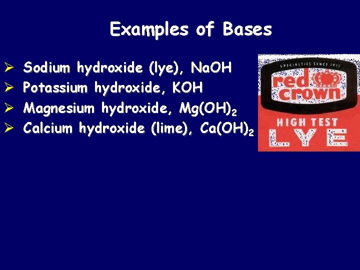 Examples of Bases Ø Ø Sodium hydroxide (lye), Na. OH Potassium hydroxide, KOH Magnesium