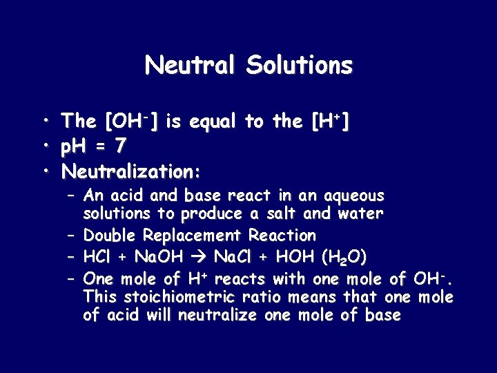 Neutral Solutions • • • The [OH-] is equal to the [H+] p. H