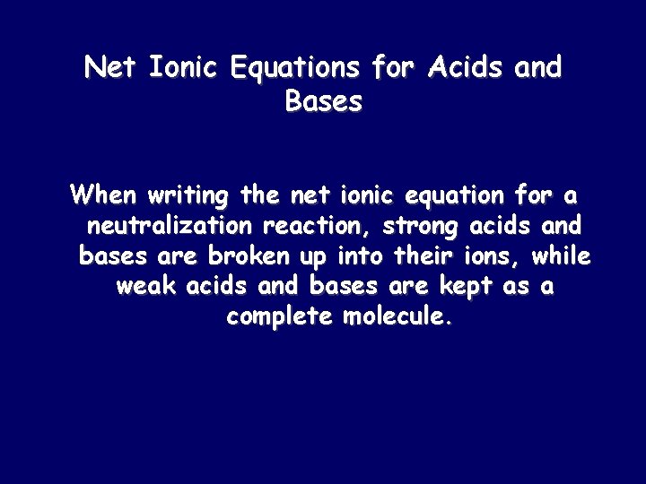 Net Ionic Equations for Acids and Bases When writing the net ionic equation for
