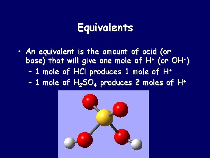 Equivalents • An equivalent is the amount of acid (or base) that will give