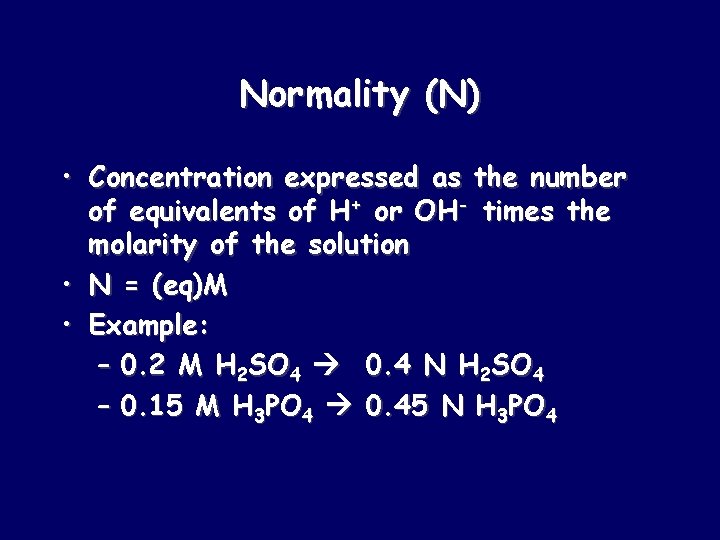 Normality (N) • Concentration expressed as the number of equivalents of H+ or OH-