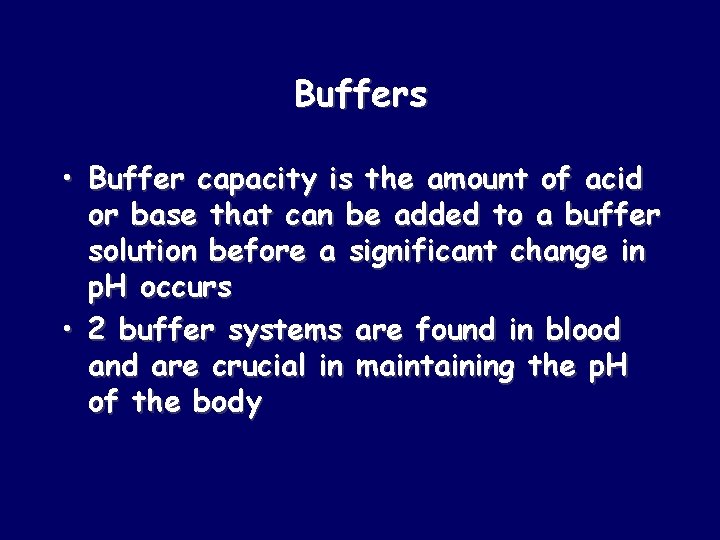 Buffers • Buffer capacity is the amount of acid or base that can be