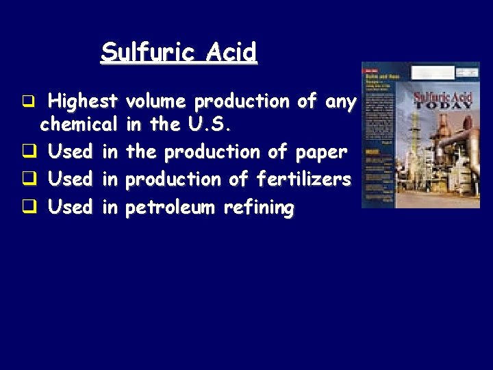 Sulfuric Acid q Highest volume production of any chemical q Used in in the