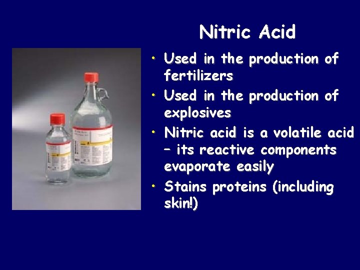 Nitric Acid • Used in the production of fertilizers • Used in the production
