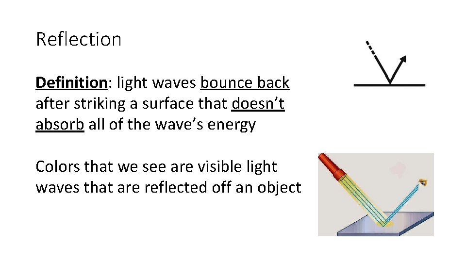 Reflection Definition: light waves bounce back after striking a surface that doesn’t absorb all