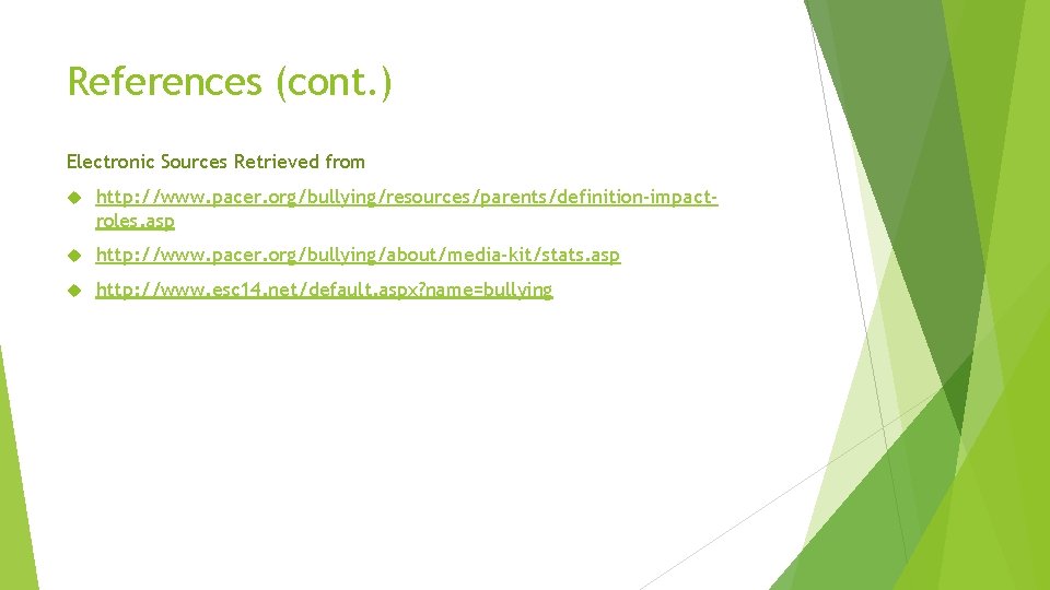 References (cont. ) Electronic Sources Retrieved from http: //www. pacer. org/bullying/resources/parents/definition-impactroles. asp http: //www.