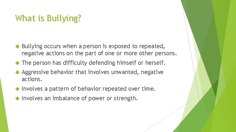 What is Bullying? Bullying occurs when a person is exposed to repeated, negative actions