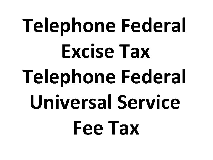 Telephone Federal Excise Tax Telephone Federal Universal Service Fee Tax 